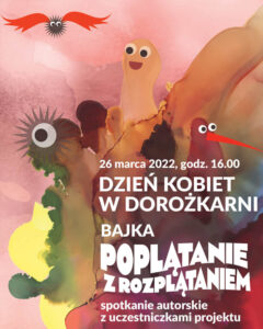 Plakat dot. wydarzenia (marzec 2022): Spotkanie autorskie z uczestniczkami projektu w ramach ktorego powstała bajka o Siekierczakach pt. "Poplątanie z rozplątaniem",z historią Siekierek w tle. Na różowym niejednolitym tle znajdują się nieoczywiste, wzajemnie przenikające się postacie w kolorystyce przygaszonej zieleni, żółci i brązów oraz rudości. Postacie mają jedynie wyraziste oczy a na ich nibytwarzach malują sie usmiechy i zaciekawienie.